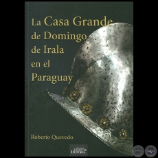 LA CASA GRANDE DE DOMINGO DE IRALA EN EL PARAGUAY - Autor: ROBERTO QUEVEDO - Año 2020